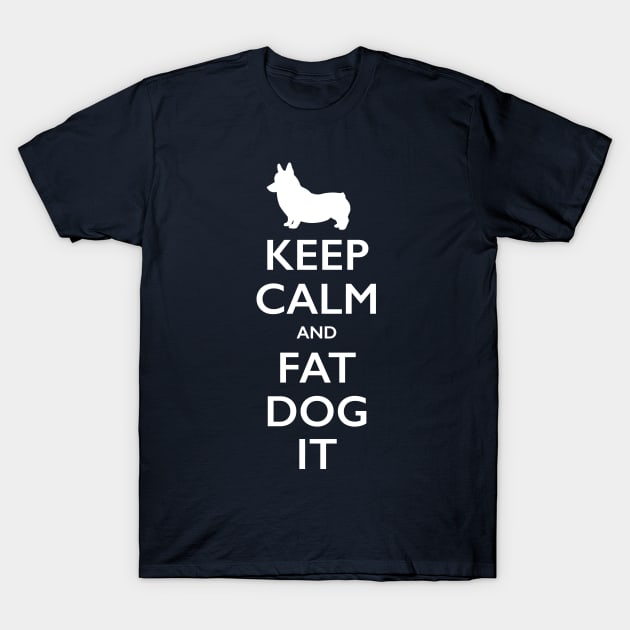 Keep Calm and Fat Dog It T-Shirt by SJayneDesign